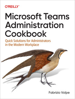 Microsoft Teams Administration Cookbook Quick Solutions For Administrators In The Modern Workplace 1st Edition Fabrizio Volpe