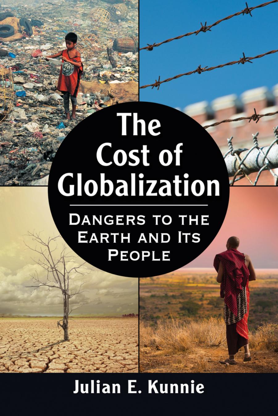 The Cost Of Globalization Dangers To The Earth And Its People Julian E Kunnie