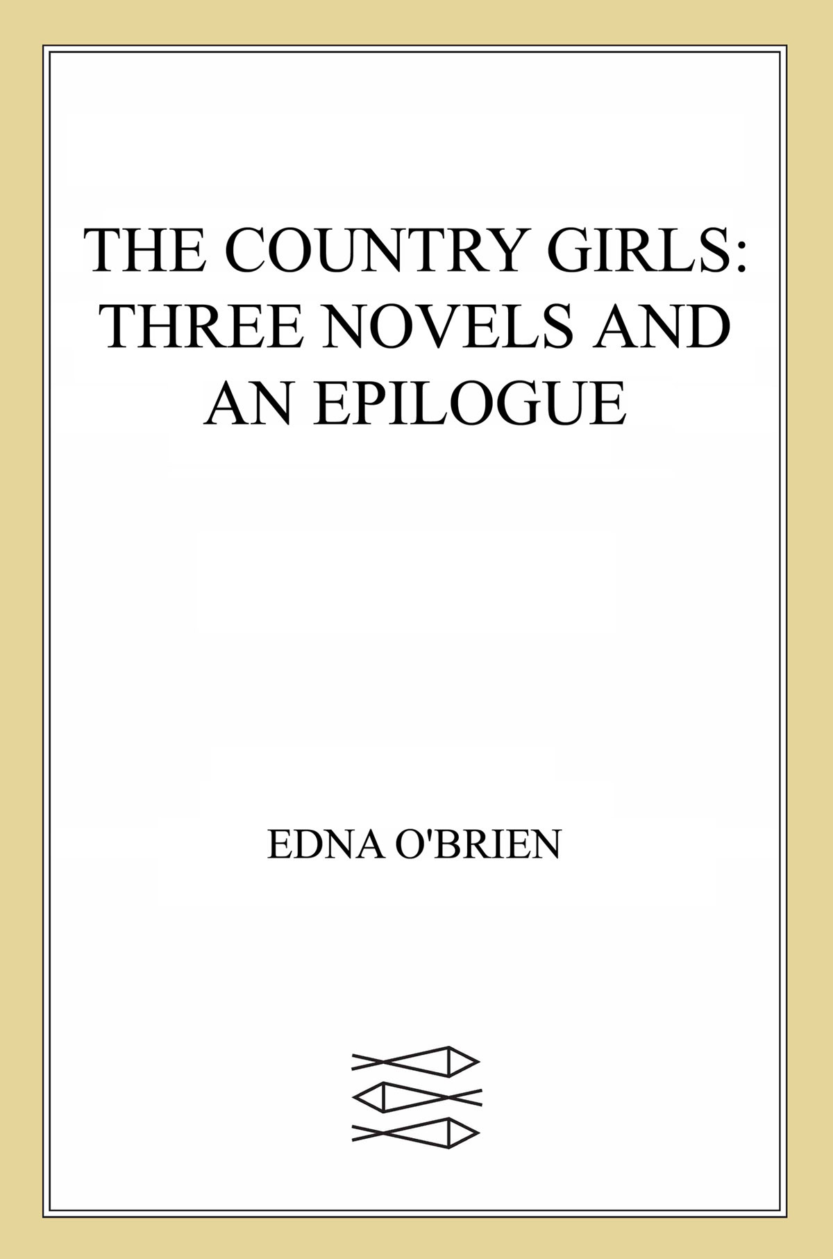 The Country Girls Trilogy And Epilogue The Country Girls Girl With Green Eyes Girls In Their Married Bliss Edna Obrien