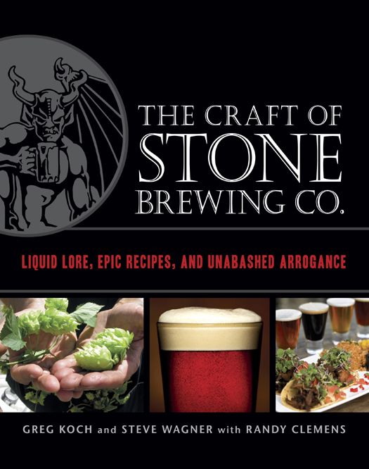 The Craft Of Stone Brewing Co Liquid Lore Epic Recipes And Unabashed Arrogance Greg Koch
