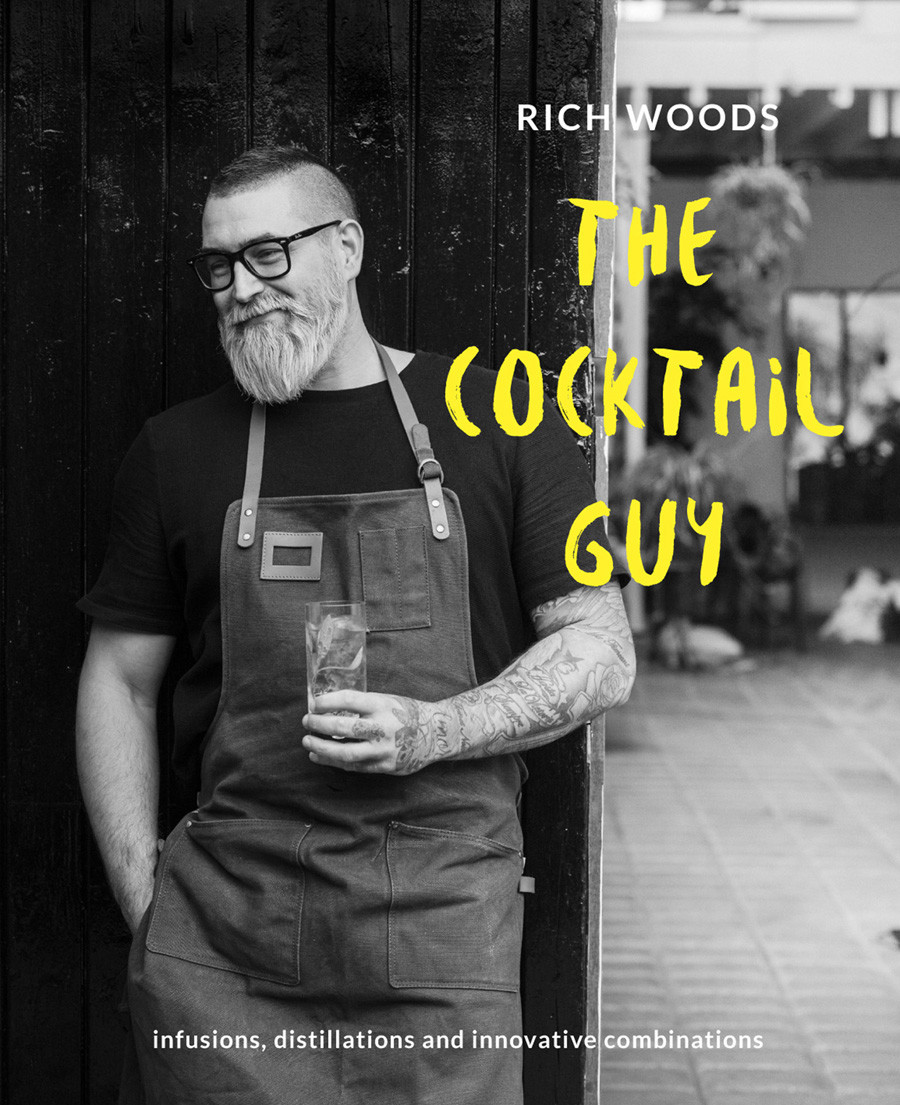 The Cocktail Guy Infusions Distillations And Innovative Combinations Rich Woods