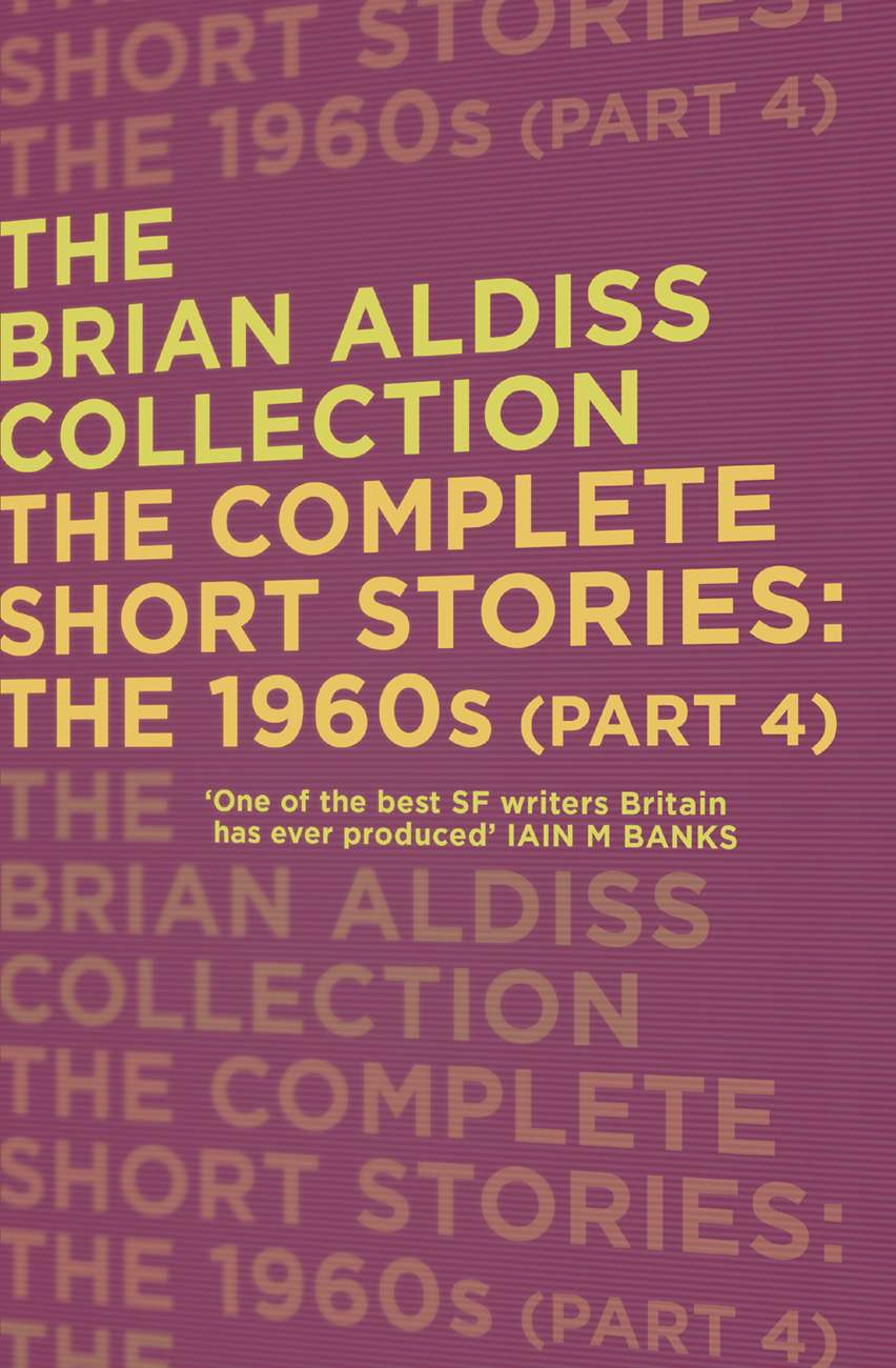 The Complete Short Stories The 1960s Part 4 The Brian Aldiss Collection Brian Aldiss