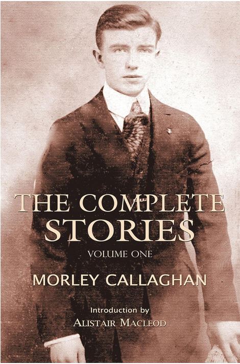 The Complete Stories Of Morley Callaghan Volume 1 Morley Callaghan