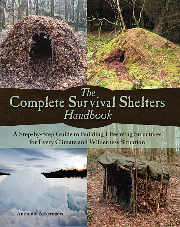 The Complete Survival Shelters Handbook Anthonio Akkermans