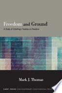 Freedom And Ground A Study Of Schellings Treatise On Freedom Mark J Thomas