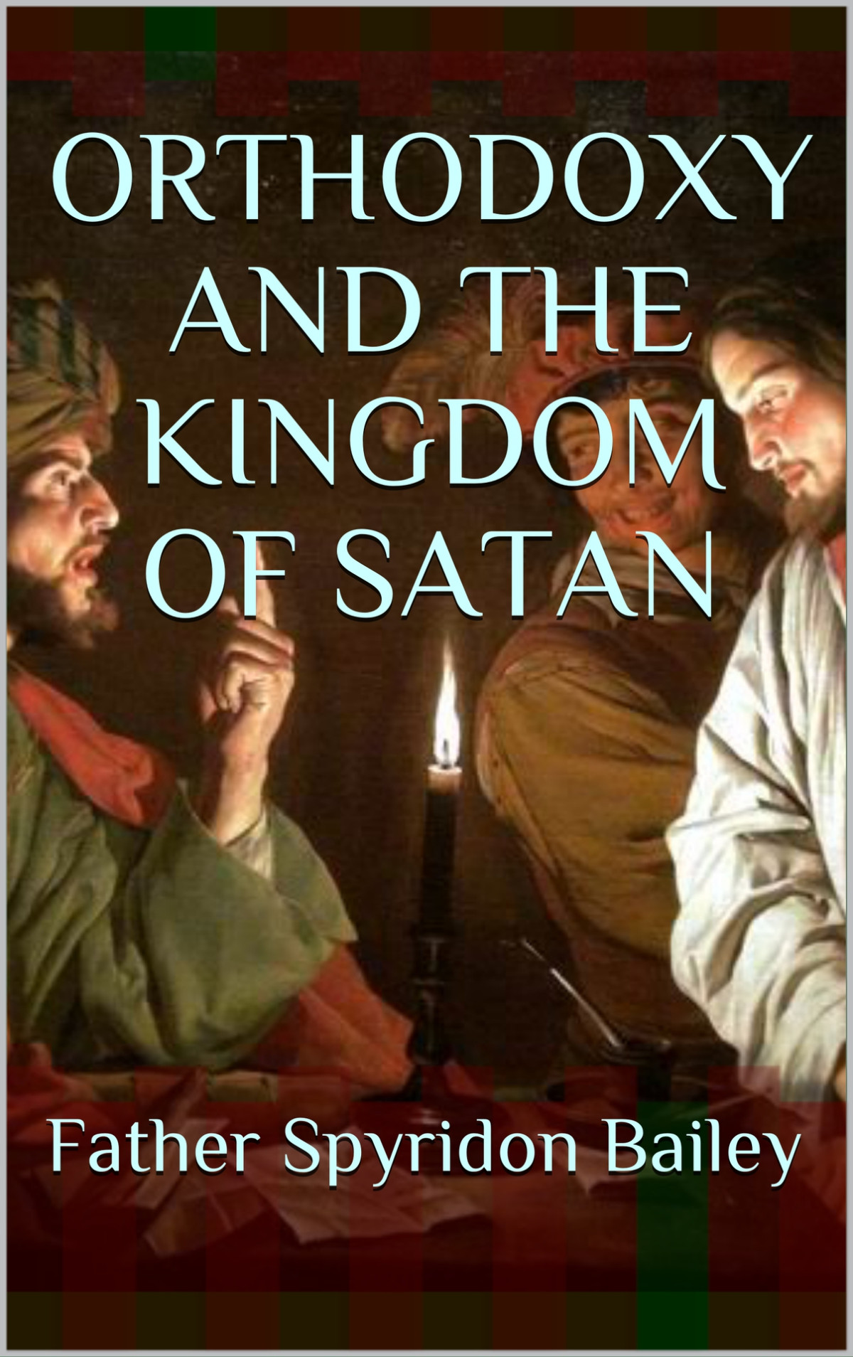 Orthodoxy And The Kingdom Of Satan Father Spyridon Bailey