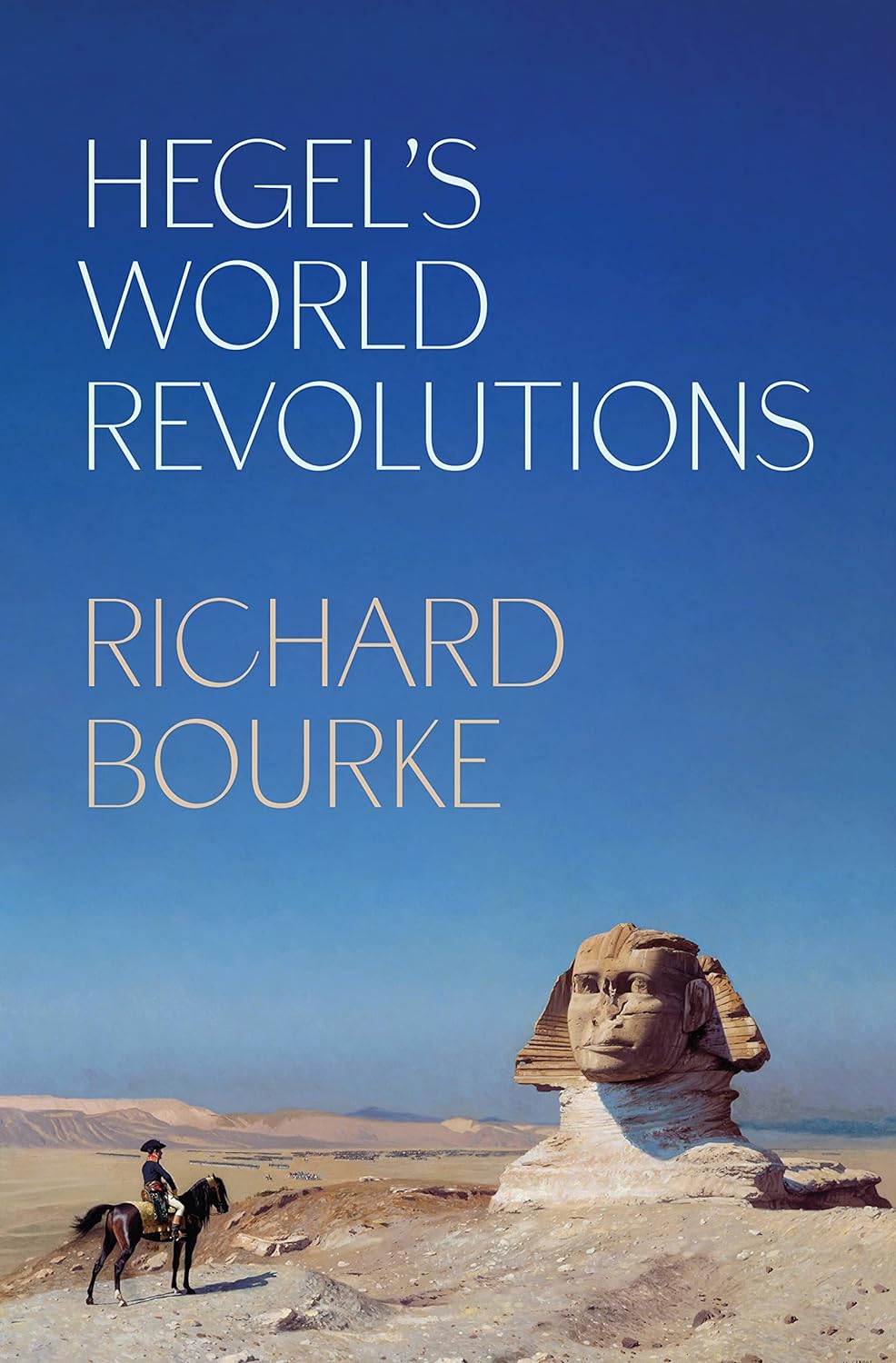 Hegels World Revolutions Richard Bourke