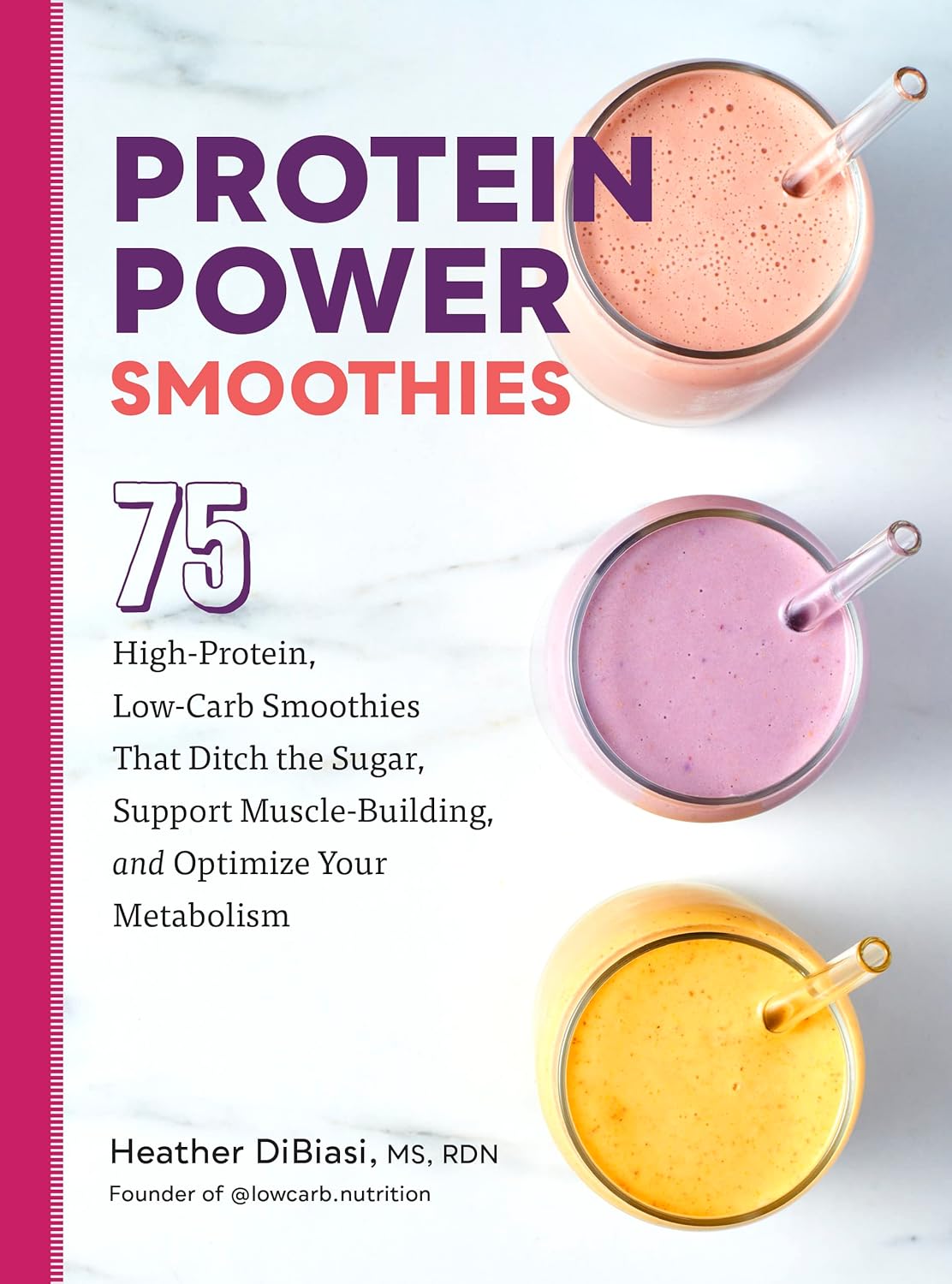 Protein Power Smoothies 75 Highprotein Lowcarb Smoothies That Ditch The Sugar Support Musclebuilding Heather Dibiasi