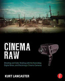 Cinema Raw Shooting And Color Grading With The Ikonoskop Digital Bolex And Blackmagic Cinema Cameras 1 Kurt Lancaster