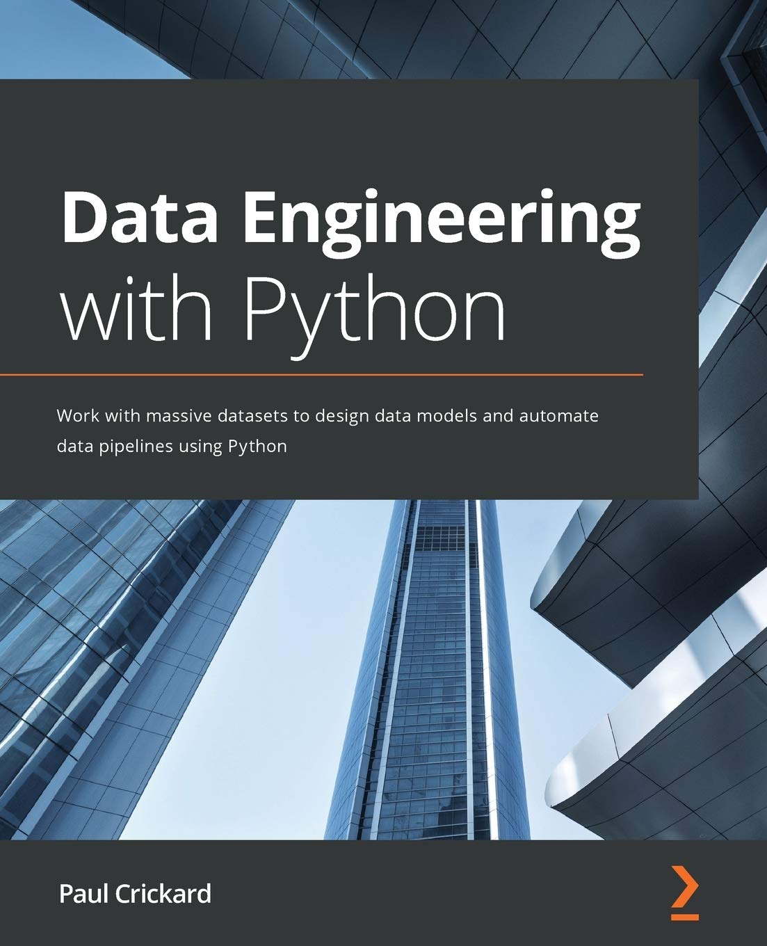 Data Engineering With Python Work With Massive Datasets To Design Data Models And Automate Data Pipelines Using Python 1st Edition Paul Crickard