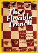 The Flexible French Strategic Explanations Surprise Weapons For Dynamic Players 1st Edition Viktor Moskalenko