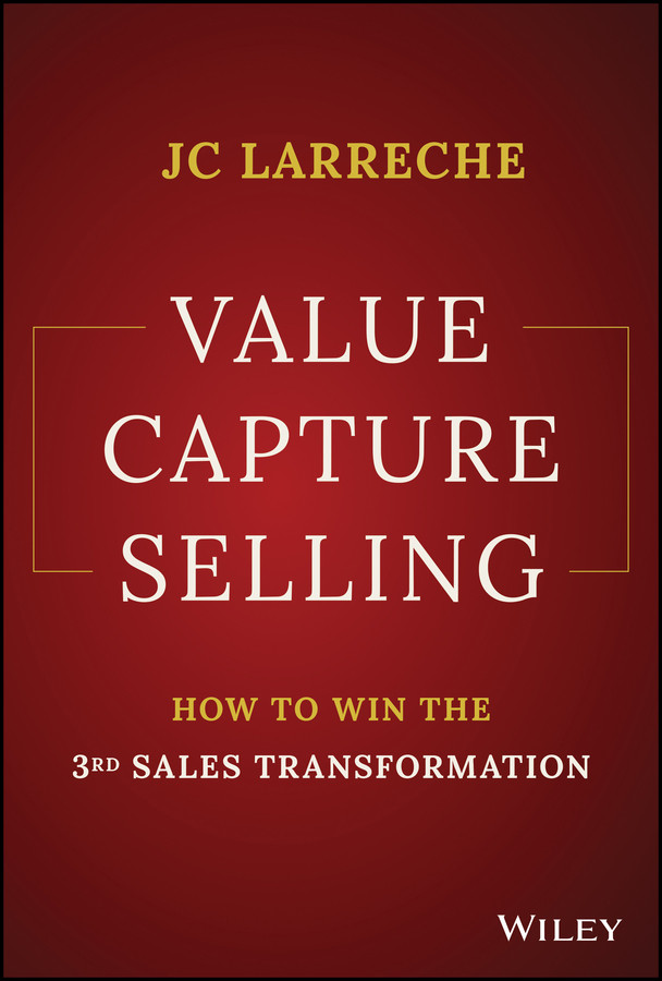 Value Capture Selling How To Win The 3rd Sales Transformation Jeanclaude Larreche