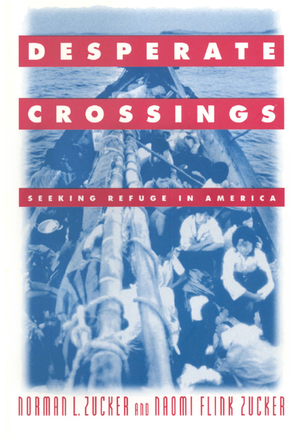 Desperate Crossings Seeking Refuge In America Norman L Zucker Naomi Flink Zucker