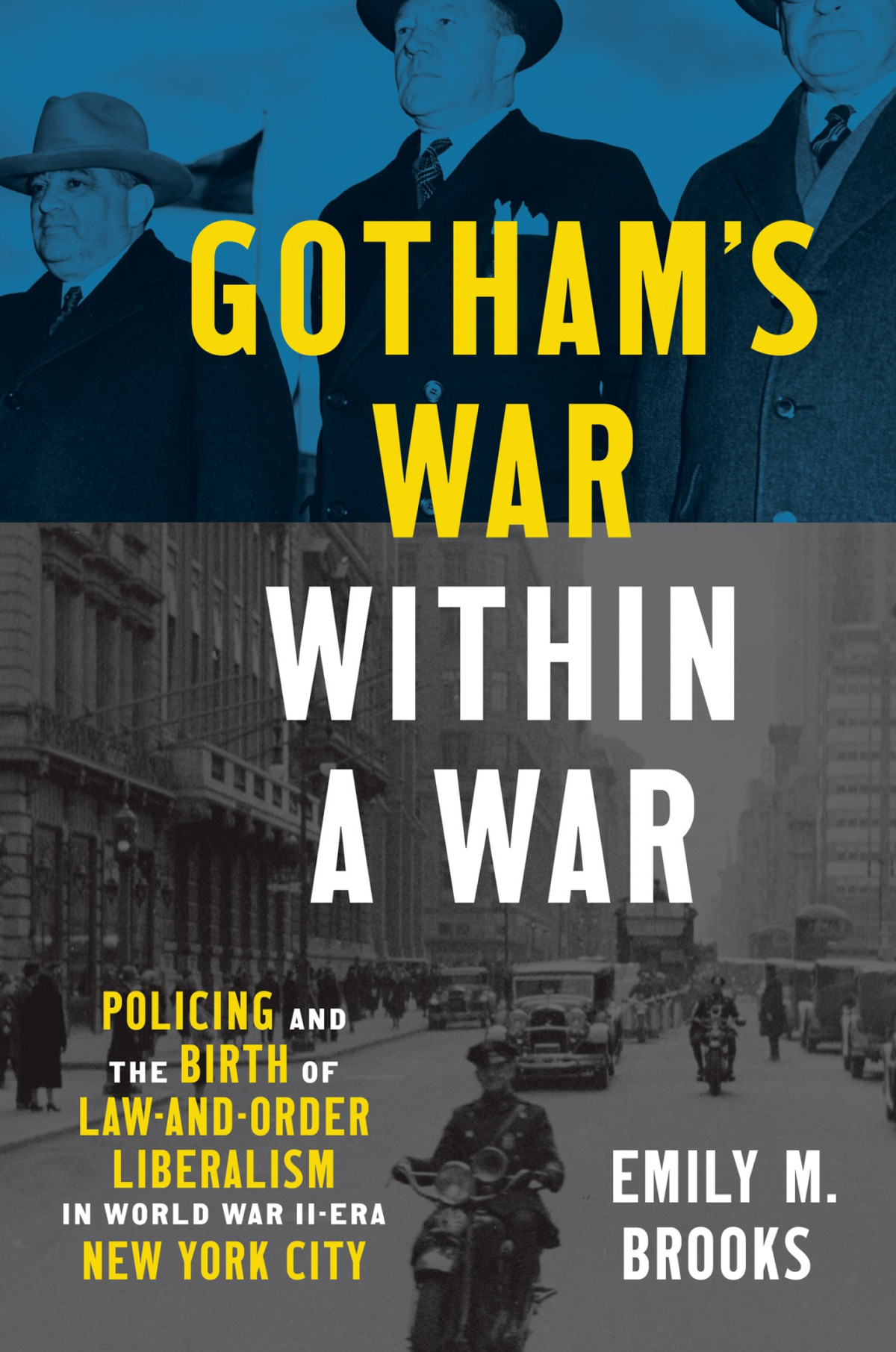 Gothams War Within A War Policing And The Birth Of Lawandorder Liberalism In World War Iiera New York City Emily Brooks