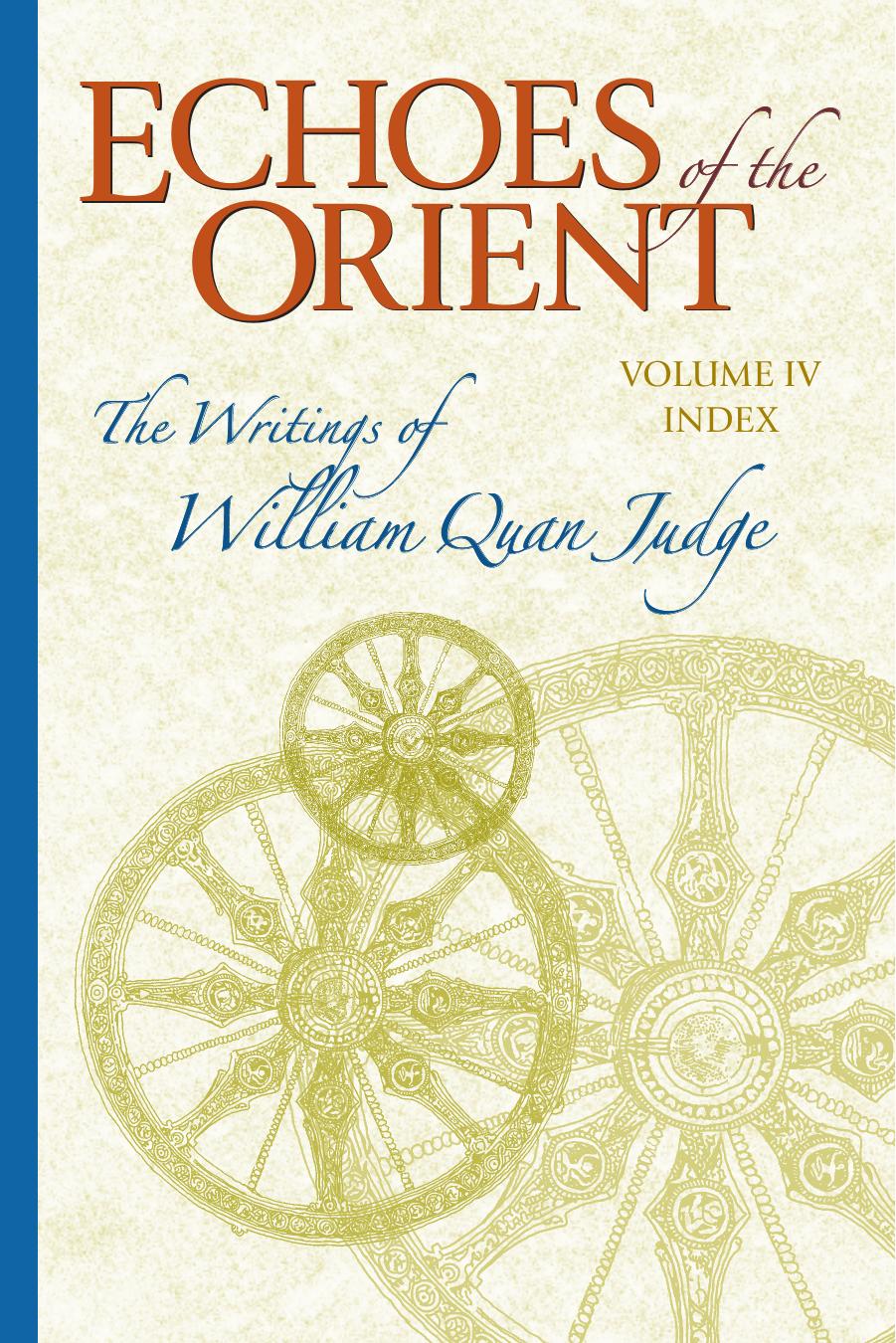 Echoes Of The Orient The Writings Of William Quan Judge Vol Iv Cumulative Index Compiled By Dara Eklund