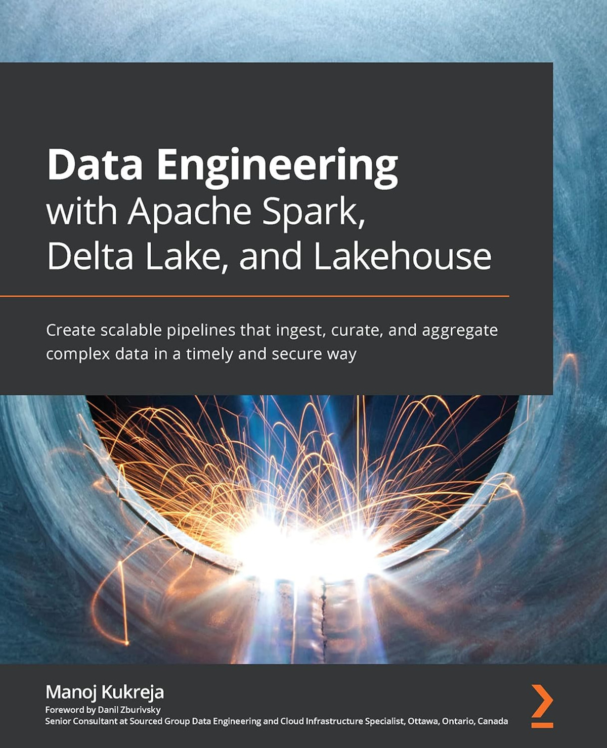 Data Engineering With Apache Spark Delta Lake And Lakehouse Create Scalable Pipelines That Ingest Curate And Aggregate Complex Data In A Timely And Secure Way 1st Edition Manoj Kukreja