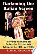 Darkening The Italian Screen Interviews With Genre And Exploitation Directors Who Debuted In The 1950s And 1960s Eugenio Ercolani