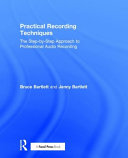 Practical Recording Techniques The Stepbystep Approach To Professional Audio Recording 7th Edition Bruce Bartlett