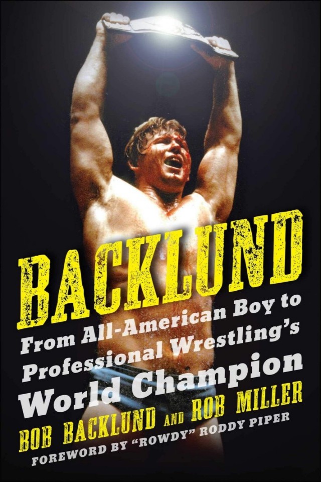 Backlund From Allamerican Boy To Professional Wrestlings World Champion Bob Backlund