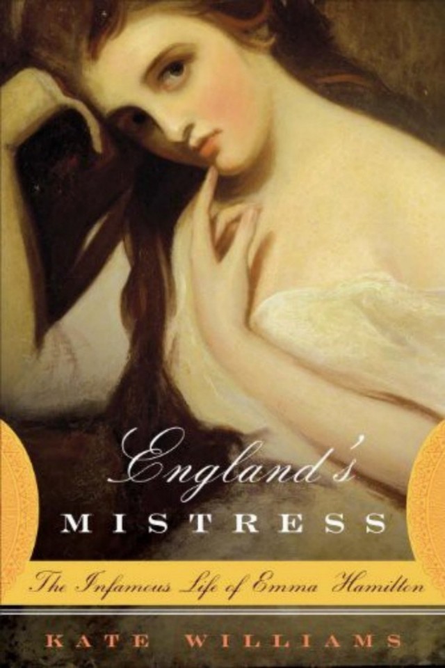 Englands Mistress The Infamous Life Of Emma Hamilton Kate Williams