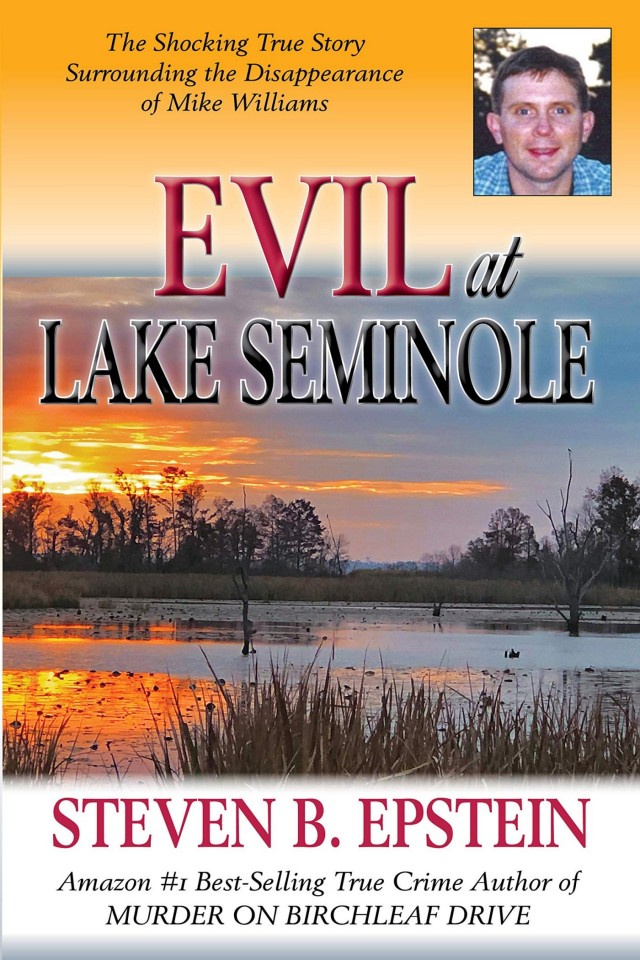 Evil At Lake Seminole The Shocking True Story Surrounding The Disappearance Of Mike Williams Steven B Epstein