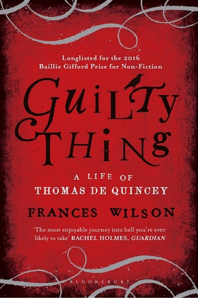 Guilty Thing A Life Of Thomas De Quincey Frances Wilson