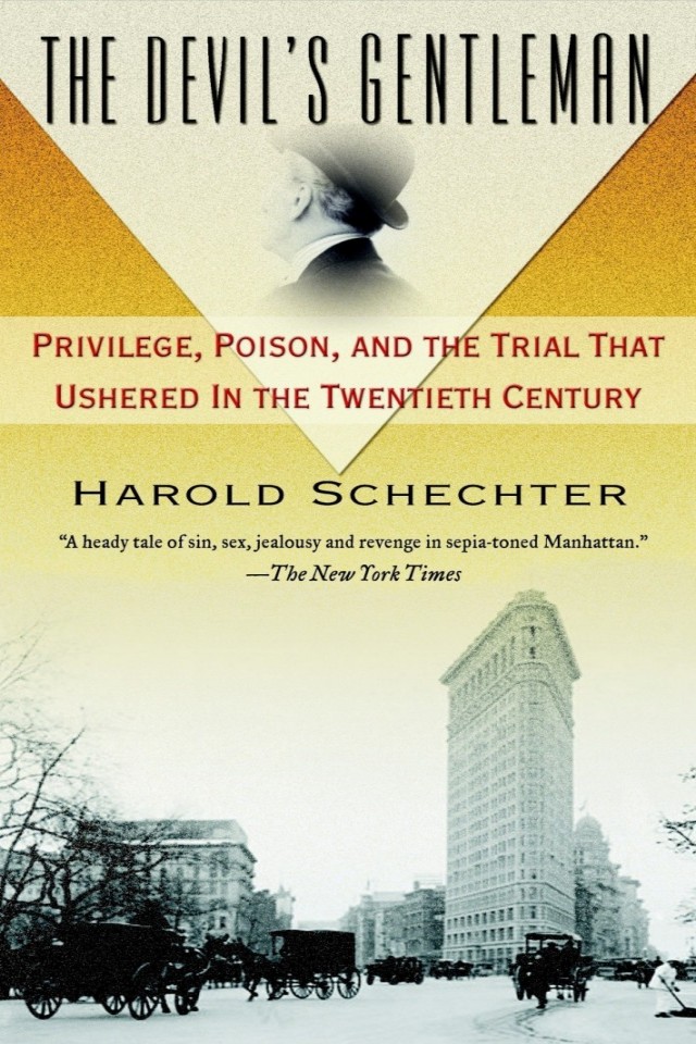 The Devils Gentleman Privilege Poison And The Trial That Ushered In The Twentieth Century Harold Schechter