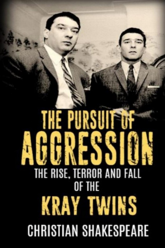 The Pursuit Of Aggression The Rise Terror And Fall Of The Kray Twins Christian Shakespeare