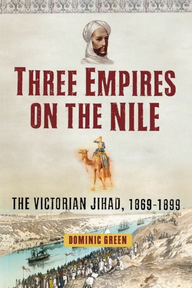 Three Empires On The Nile The Victorian Jihad 18691899 Dominic Green