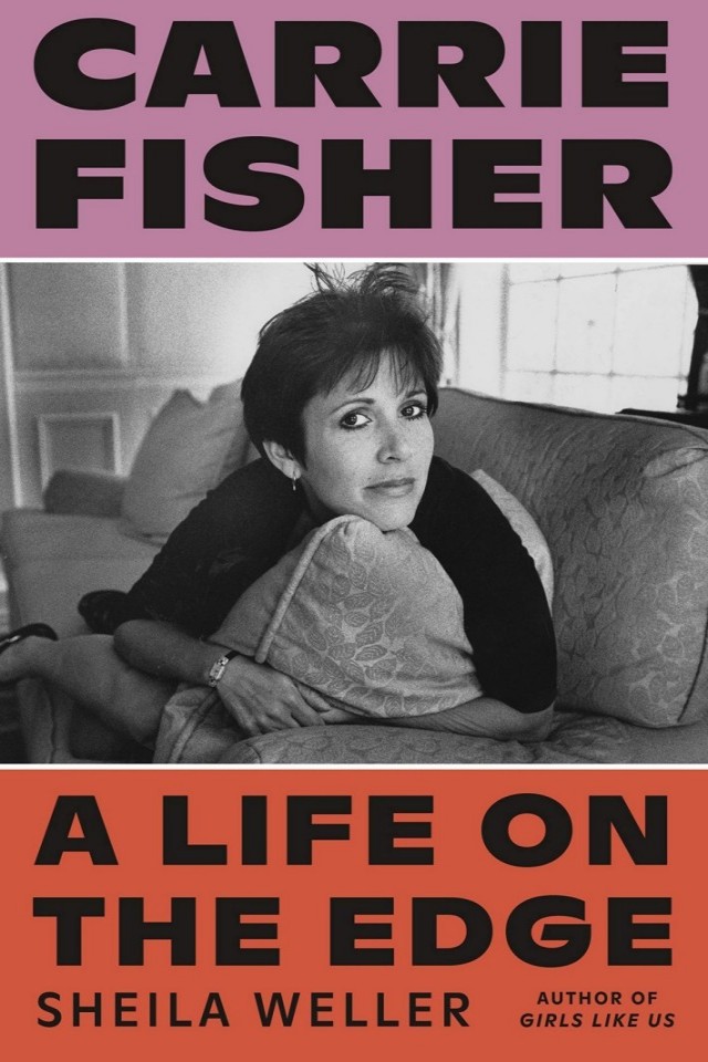 Carrie Fisher A Life On The Edge Sheila Weller
