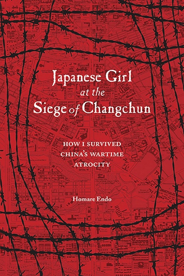 Japanese Girl At The Siege Of Changchun How I Survived Chinas Wartime Atrocity Homare Endo Michael Brase