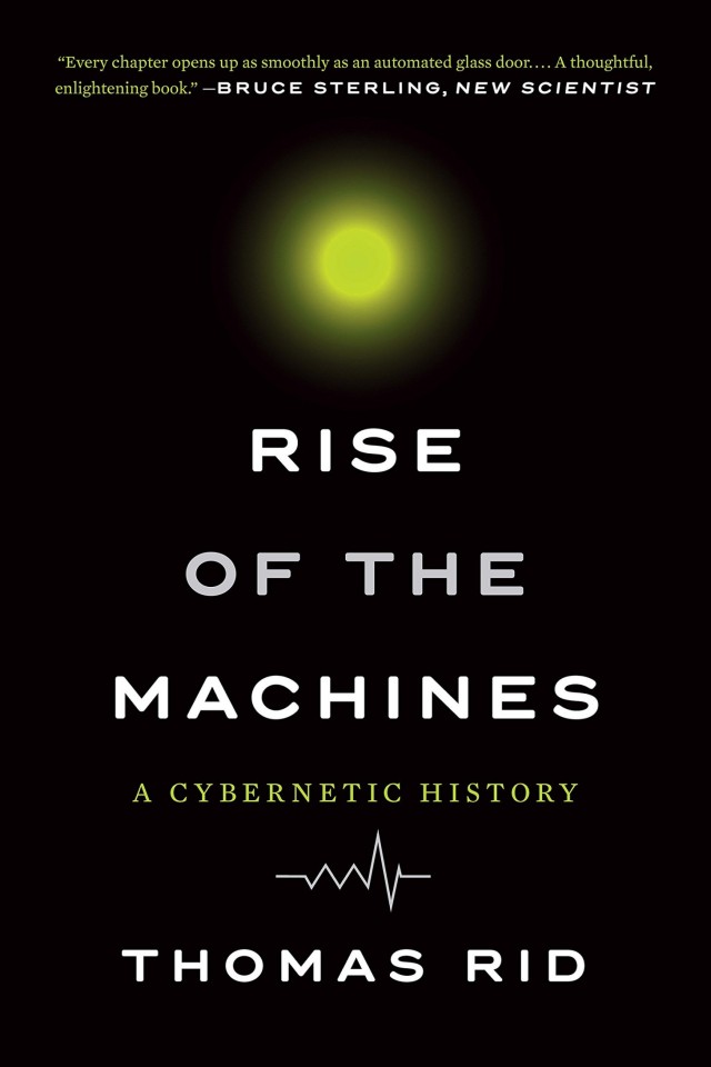 Rise Of The Machines A Cybernetic History Thomas Rid