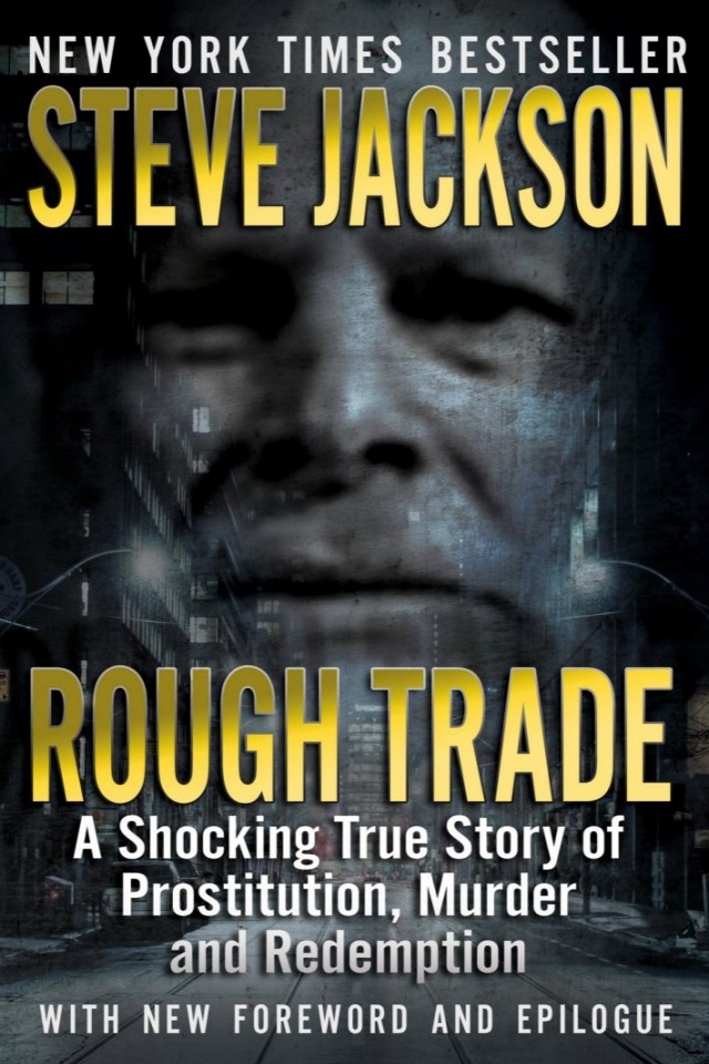 Rough Trade A Shocking True Story Of Prostitution Murder And Redemption Steve Jackson