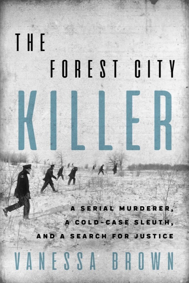 The Forest City Killer A Serial Murderer A Coldcase Sleuth And A Search For Justice Vanessa Brown