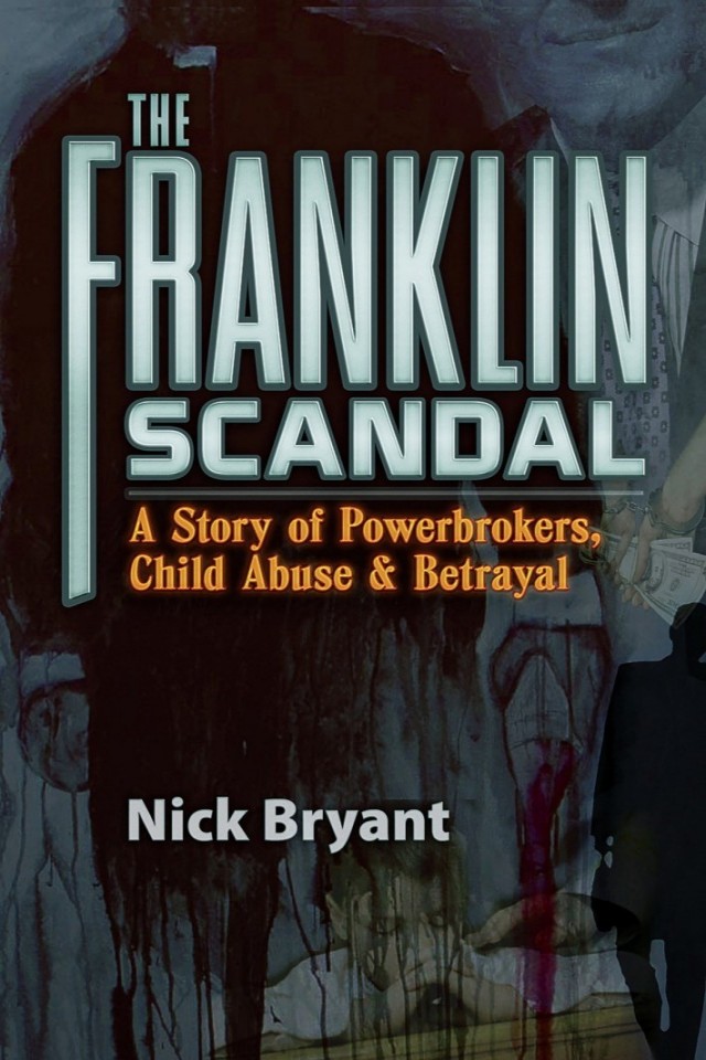 The Franklin Scandal A Story Of Powerbrokers Child Abuse Betrayal Nick Bryant