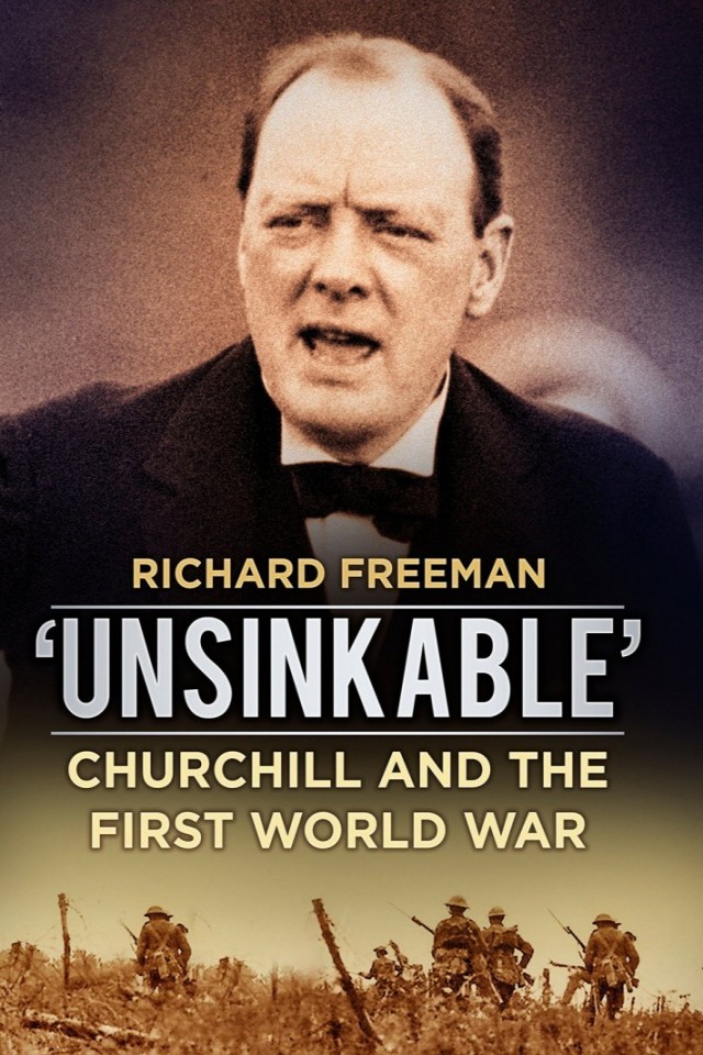 Unsinkable Churchill And The First World War Richard Freeman