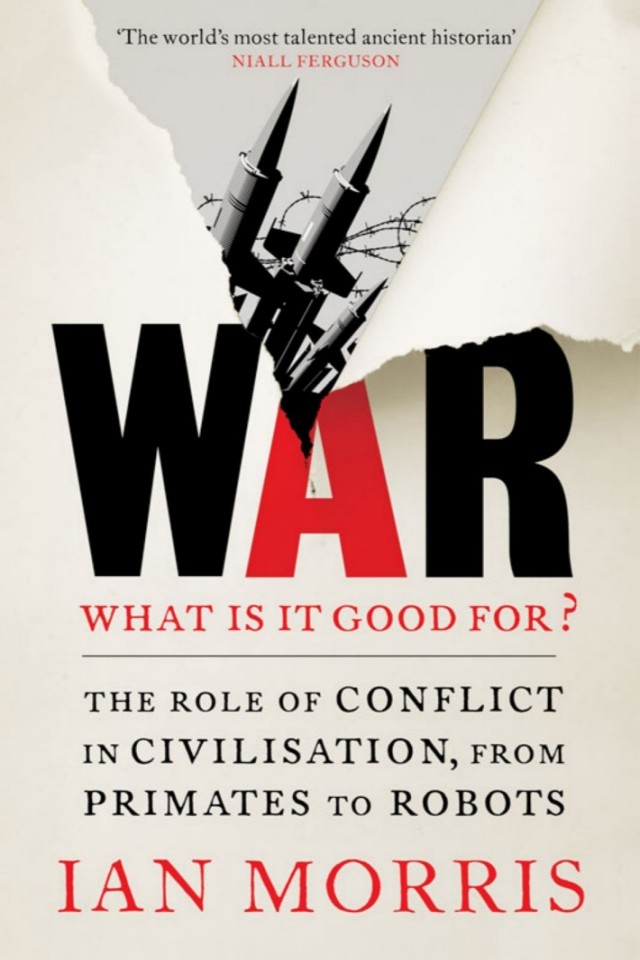 War What Is It Good For Conflict And The Progress Of Civilization From Primates To Robots Ian Morris