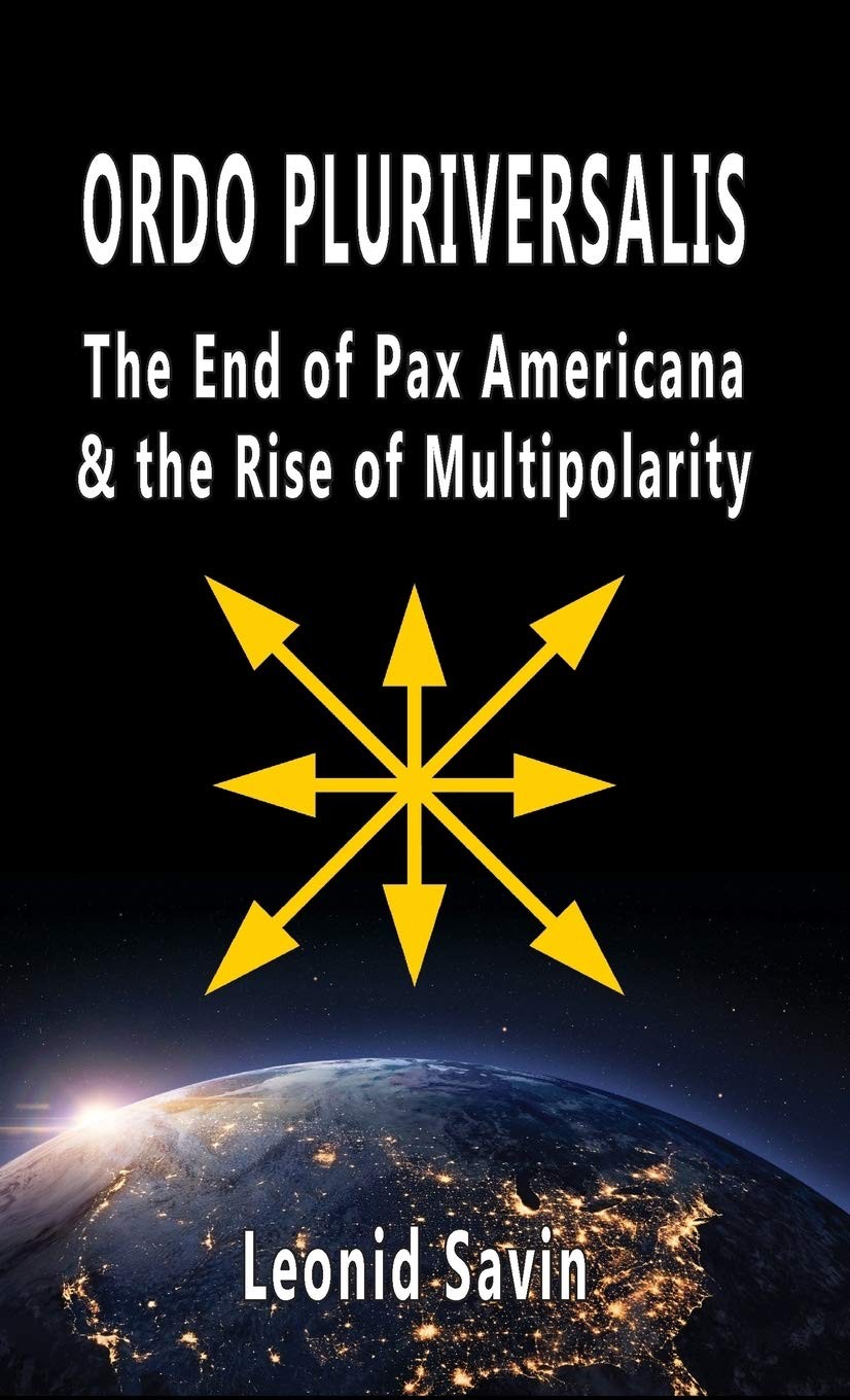 Ordo Pluriversalis The End Of Pax Americana And The Rise Of Multipolarity Leonid Savin