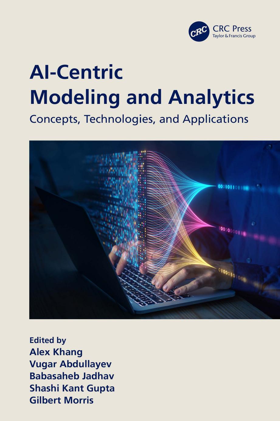 Aicentric Modeling And Analytics Concepts Technologies And Applications Alex Khang Vugar Abdullayev Babasaheb Jadhav Shashi Kant Gupta Gilbert Morris