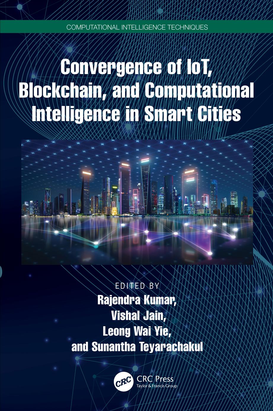 Convergence Of Iot Blockchain And Computational Intelligence In Smart Cities Rajendra Kumar Vishal Jain Leong Wai Yie Sunantha Teyarachakul