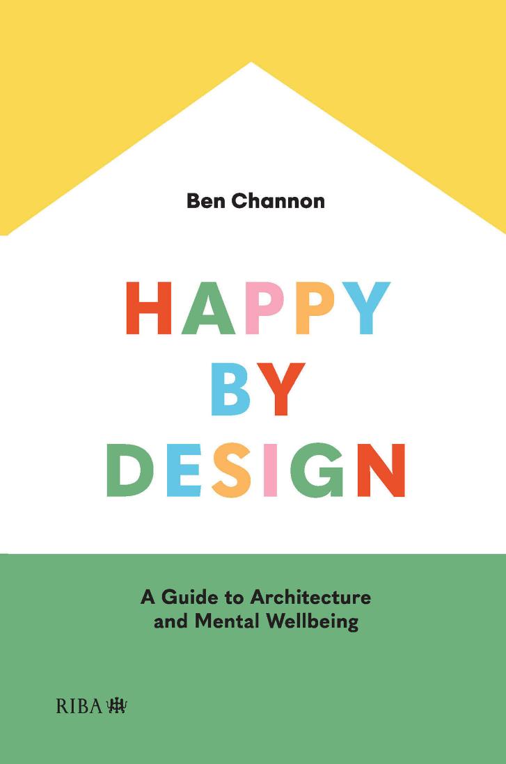 Happy By Design A Guide To Architecture And Mental Wellbeing Ben Channon
