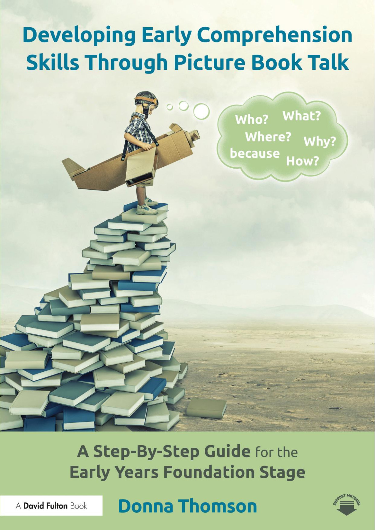 Developing Early Comprehension Skills Through Picture Book Talk A Stepbystep Guide For The Early Years Foundation Stage 1 Donna Thomson