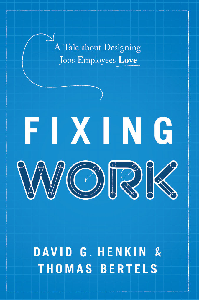 Fixing Work A Tale About Designing Jobs Employees Love David G Henkin