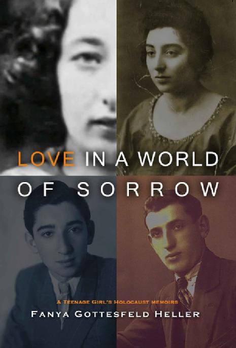 Love In A World Of Sorrow A Teenage Girls Holocaust Memoirs 3rd Fanya Gottesfeld Heller