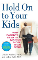 Hold On To Your Kids Gordon Neufeld Gabor Mat Md