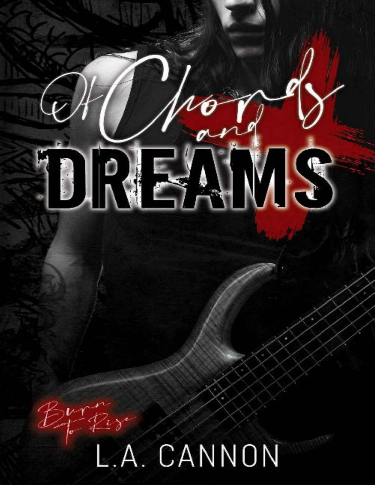 Of Chords And Dreams Burn To Rise Book 3 La Cannon