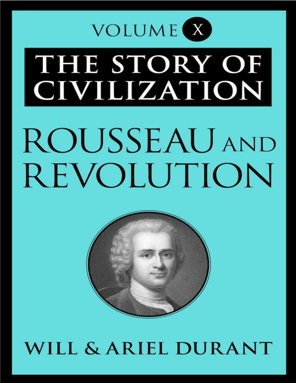 Rousseau And Revolution The Story Of Civilization Volume X Durant