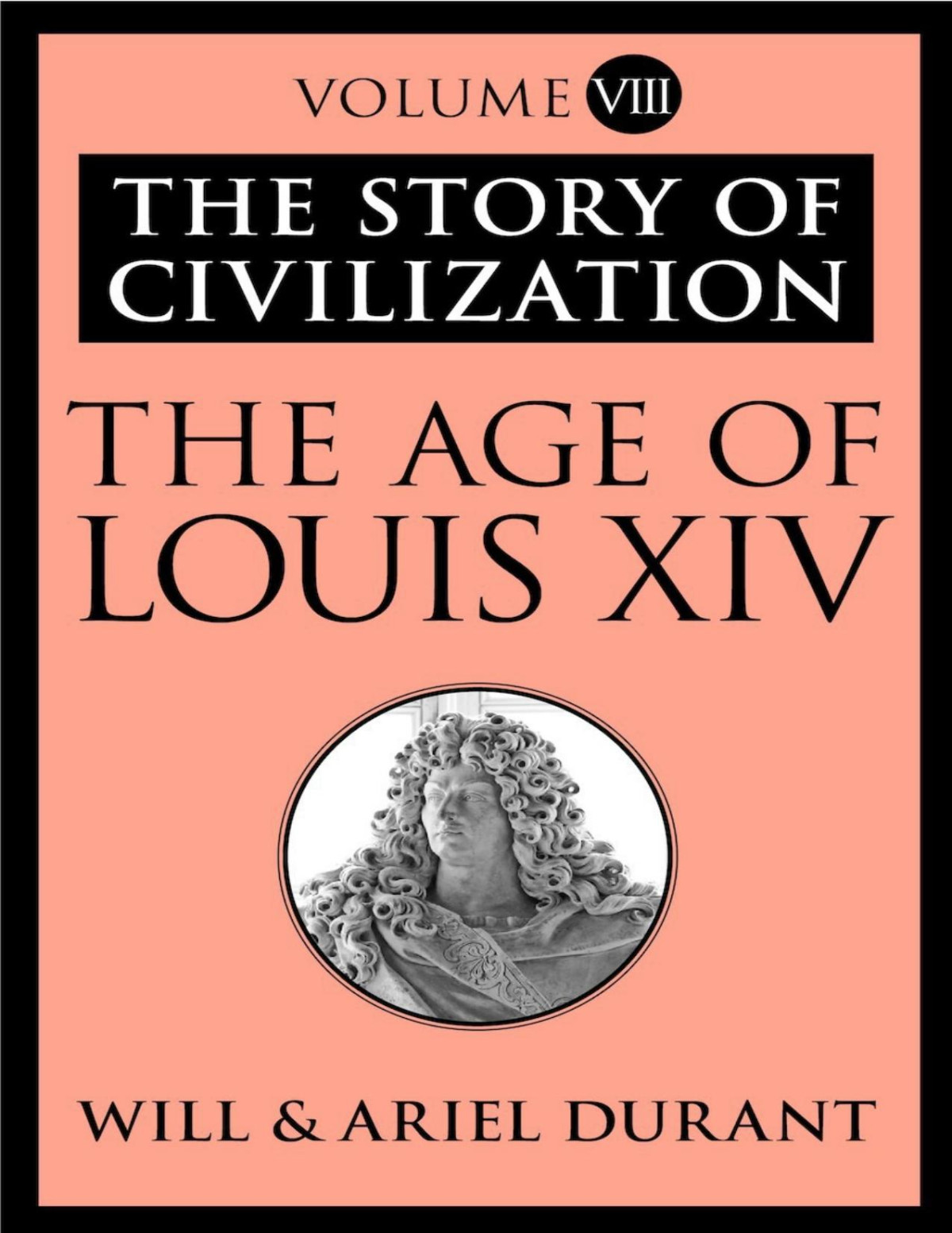 The Age Of Louis Xiv The Story Of Civilization Volume Viii Durant