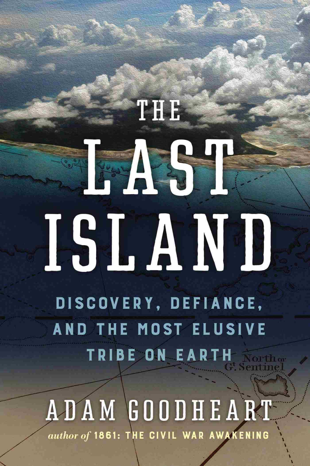 The Last Island Discovery Defiance And The Most Elusive Tribe On Earth Adam Goodheart