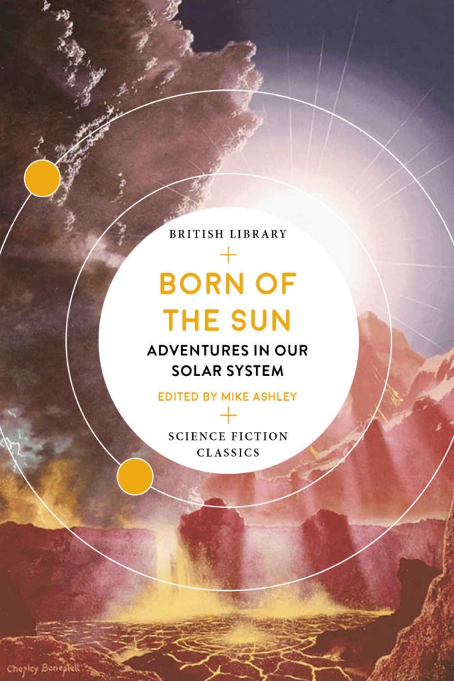 Born Of The Sun Adventures In Our Solar System British Library Science Fiction Classics 7 1st Edition Mike Ashley